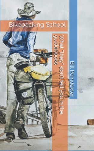 Bikepacking School What 'they' Don't Tell You in the Guidebooks