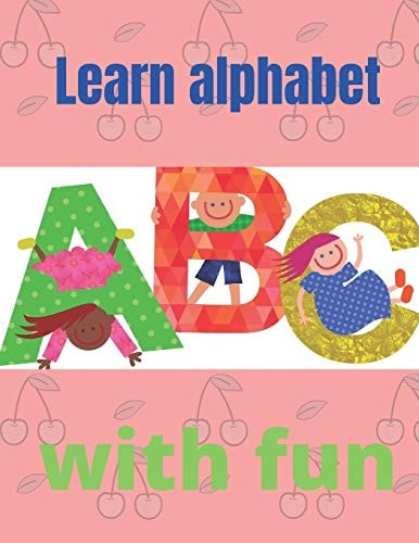 Learn Alphabet with Fun Learn Alphabet with Fun, Size 8.5 X 11 in (21.59 X 27.94 Cm)