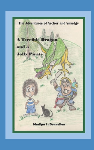 A Terrible Dragon and a Jolly Pirate The Adventures of Archer and Smudgy