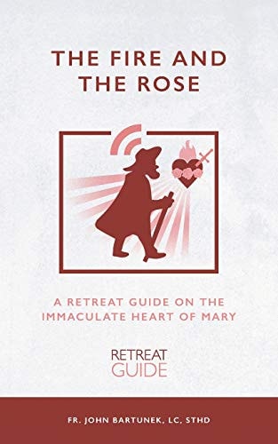 The Fire and the Rose A Retreat Guide on the Immaculate Heart of Mary