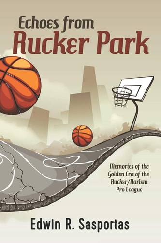 Echoes From Rucker Park Memories of The Golden Era of the Rucker/Harlem Pro League