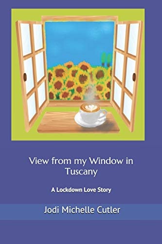 View from My Window in Tuscany A Lockdown Love Story