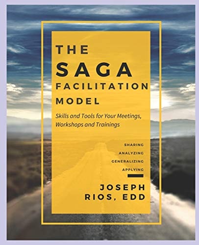 The SAGA Facilitation Model Skills and Tools for Your Meetings, Workshop, and Trainings