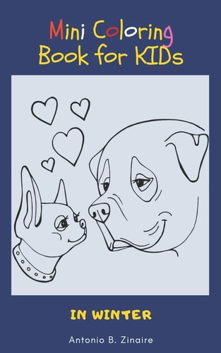 Mini Coloring Book for Kids in Winter A Small and Lovely Coloring Book for Children with Dogs, Dinosaurs, Mandalas, Flowers, and Animals Designed Pages for Kids who Love Tiny Coloring Book for Fun
