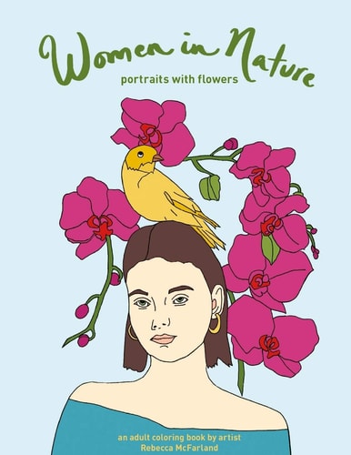 Women in Nature--portraits with Flowers An Adult Coloring Book by Artist Rebecca McFarland
