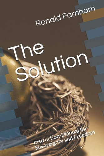The Solution Instruction-Manual for Sovereignty and Freedom