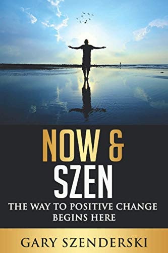 Now & Szen The Way to Positive Change Begins Here
