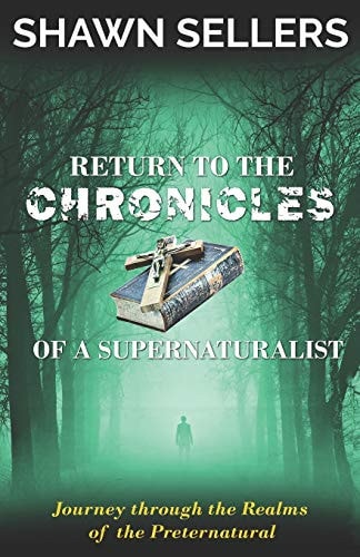 Return to The Chronicles of a Supernaturalist True Stories of First-hand Experience, Casework and the Lessons Learned on the Continuing Jour-ney Through the Realms of the Preternatural