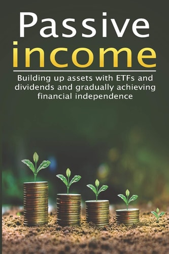 Passive Income I Build Assets with ETFs and Dividends and Gradually Achieve Financial Independence I Earn Money with Shares I Index Funds I Savings Plan I Invest Money