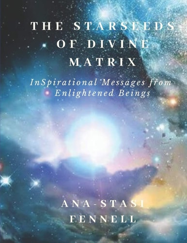The Starseeds of Divine Matrix InSpirational Messages from Enlightened Beings