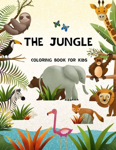 The Jungle Coloring Book for Kids Cute and Unique Jungle Animals Coloring Book Great Gift for Boys, Girls, Ages 4-8