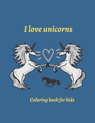I Love Unicorns 8.5 X 11 in (21.59 X 27.94 Cm), 60 Pages, Coloring Book for Kids, Workbook Gift For Coloring.