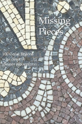 Missing Pieces 100 Great Britons Who Deserve Greater Recognition