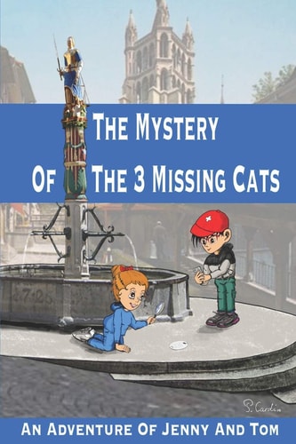 The Mystery Of The 3 Missing Cats An Adventure Of Jenny And Tom