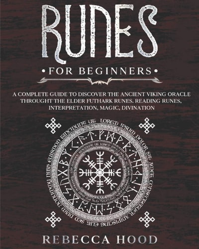 Runes for Beginners A Complete Guide to Discover the Ancient Viking Oracle Throught the Elder Futhark Runes. Reading Runes, Magic, Divination