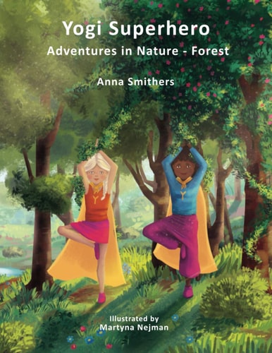 Yogi Superhero Adventures in Nature - Forest A Children's Book about Yoga, Mindfulness, Kindness and Managing Busy Mind and Fear.