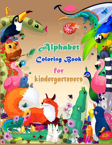 Alphabet Coloring Book for Kindergarteners A Book for Coloring Alphabet Coloring Letters for Learning and Entertainment for Kindergarteners and Preschoolers Kids Ages 3-7 Years, Size 8.5" 11