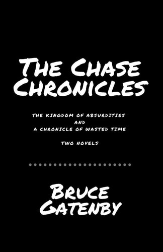 The Chase Chronicles The Kingdom of Absurdities and a Chronicle of Wasted Time: Two Novels