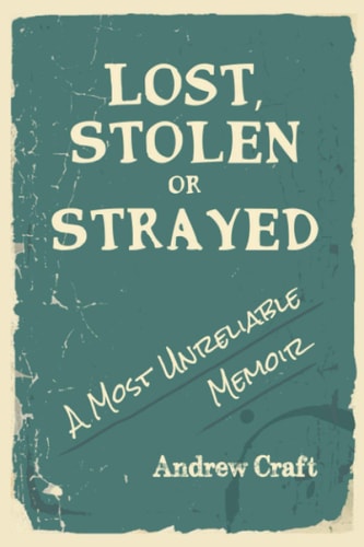 Lost, Stolen Or Strayed A Most Unreliable Memoir
