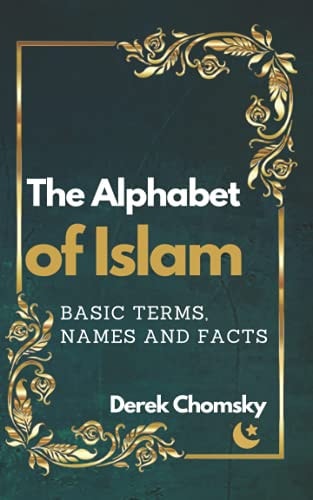 The Alphabet of Islam: Basic Terms, Names and Facts A Practical Guidebook