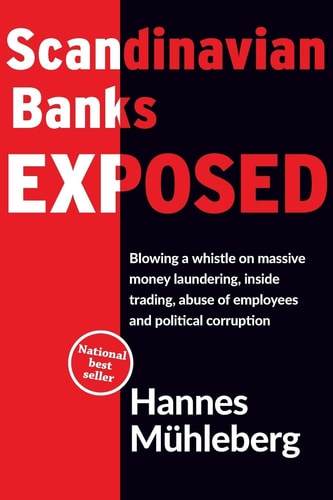 Scandinavian Banks Exposed Blowing a Whistle on Massive Money Laundering, Inside Trading, Abuse of Employees and Political Corruption