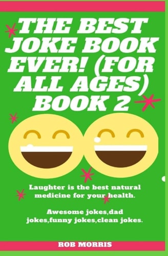 The Best Joke Book Ever! (for All Ages) Book 2 Awesome Jokes, Dad Jokes, Funny Jokes, Clean Jokes.