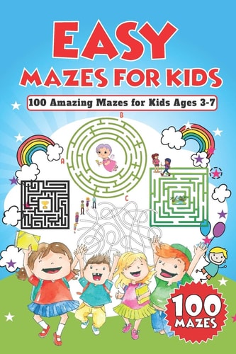 Easy Mazes for Kids 100 Amazing Mazes for Kids Ages 3-7