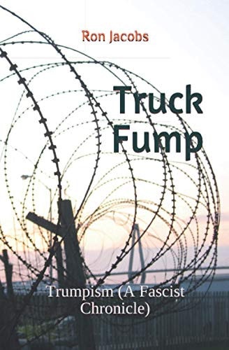 Truck Fump Trumpism (a Fascist Chronicle)