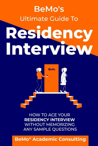 BeMo's Ultimate Guide to Residency Interview How to Ace Your Residency Interview Without Memorizing Any Sample Questions