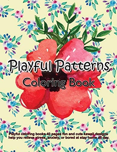 Playful Coloring Book Playful Coloring Books 40 Pages Fun and Cute Kawaii Designs Help You Relieve Stress, Anxiety, Or Bored at Stay Home All Day.