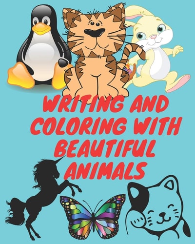 Writing and Coloring with Beautiful Animals Colorful and Designed in a Wonderful and Beautiful Way for Children Between 3 to 12 Years Old