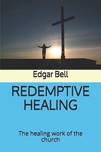 Redemptive Healing The Healing Work of the Church