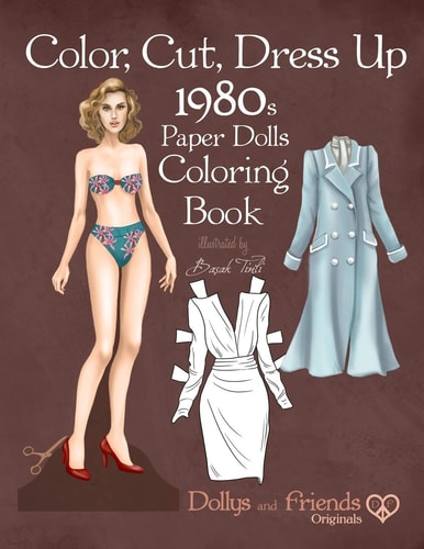 Color, Cut, Dress Up 1980s Paper Dolls Coloring Book, Dollys and Friends Originals Vintage Fashion History Paper Doll Collection, Adult Coloring Pages with Iconic Eighties Retro Looks