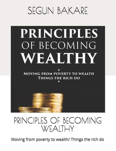 Principles of Becoming Wealthy Moving from Poverty to Wealth/ Things the Rich Do