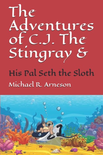 The Adventures of C.J. The Stingray And His Pal Seth the Sloth