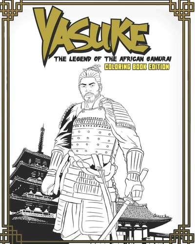 Yasuke Legend of the African Samurai Coloring Book Edition Fun and Relaxing Coloring Book for Kids, Teens, and Adults