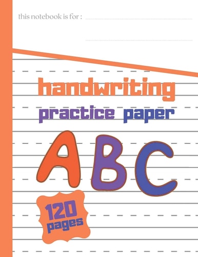 Handwriting Practce Paper 8.5 in X 11 in 21.59 Cm X 24.94 Cm 120 Pages