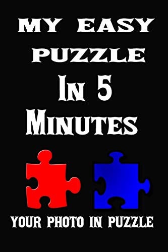 My Easy Puzzle in 5 Minutes Very Easy to Handle, Create Your Puzzle Only in 5 Minutes, for Children and Adults, Surprised Your Family, Your Loved Ones and Make Their Photo Puzzle, 120 Pages