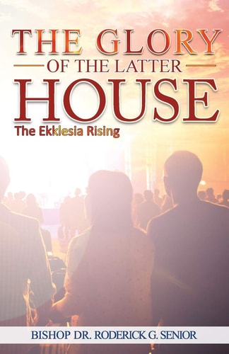 The Glory of The Latter House The Ekklesia Rising