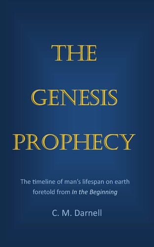 The Genesis Prophecy The Timeline of Man's Lifespan on Earth Foretold from In the Beginning