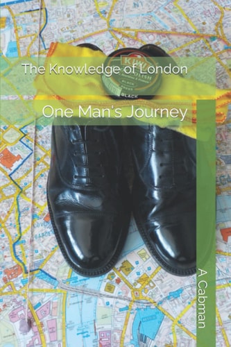 The Knowledge of London One Man's Journey