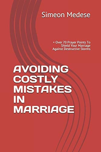Avoiding Costly Mistakes in Marriage + Over 70 Prayer Points To Shield Your Marriage Against Destructive Storms