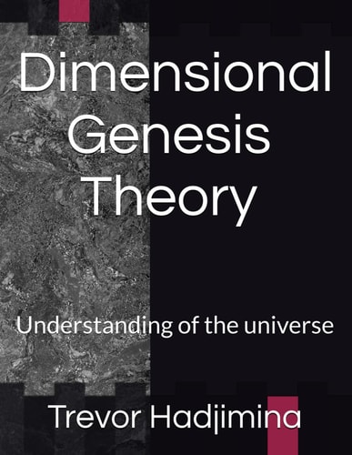 Dimensional Genesis Theory Understanding of the Universe
