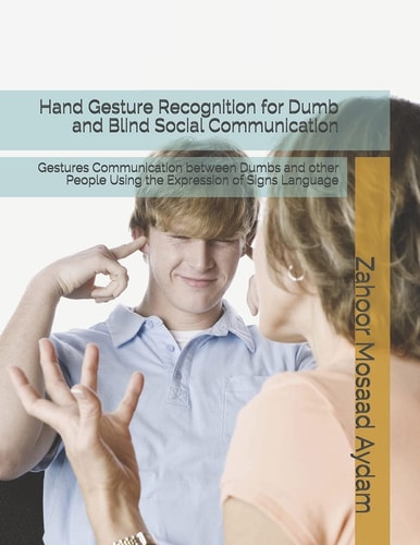 Hand Gesture Recognition for Dumb and Blind Social Communication Gestures Communication Between Dumbs and Other People Using the Expression of Signs Language