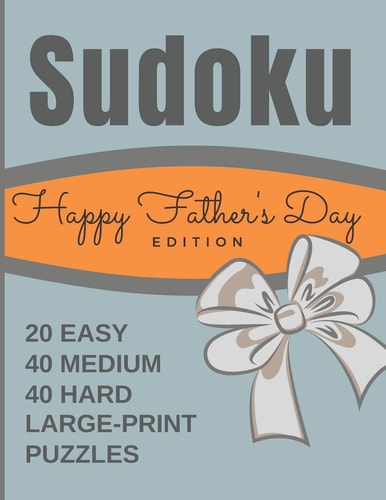 Happy Father's Day Edition Sudoku Puzzles 8 X 11.5 Large Print One Puzzle Per Page Format with Mixed Difficulty Levels - 20 Easy 40 Medium & 40 Hard Adult Puzzles