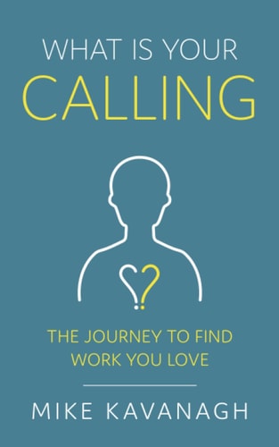 What Is Your Calling? The Journey to Find Work You Love