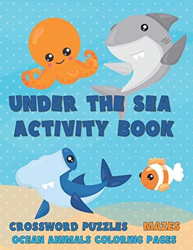 Under the Sea Activity Book Crossword Puzzles, Mazes and Ocean Animals Coloring Pages