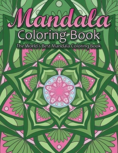 Mandala Coloring Book The World's Best Mandala Coloring Book Adult Coloring Book Stress Relieving Mandalas Designs Patterns & So Much More Mandala ... For Meditation, Happiness&Soothe the Soul.