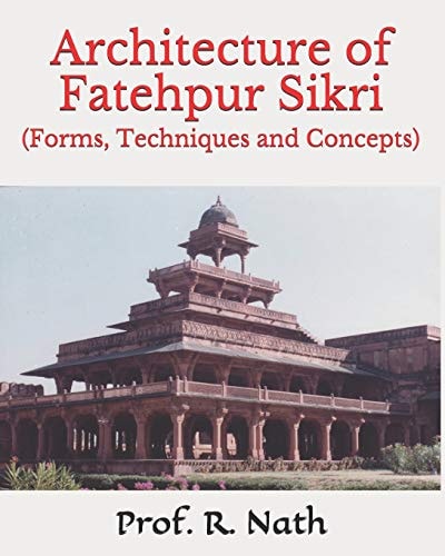 Architecture of Fatehpur Sikri (Forms, Techniques and Concepts)