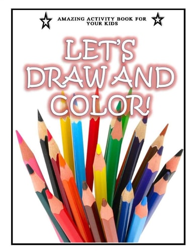 Let's Draw and Color! Best for Kids Who Want to Learn How to Draw and Color